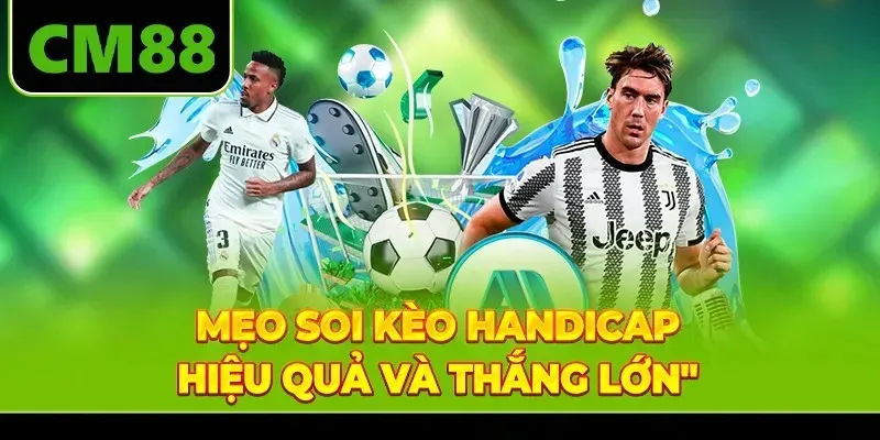 Mẹo soi kèo handicap hiệu quả và thắng lớn