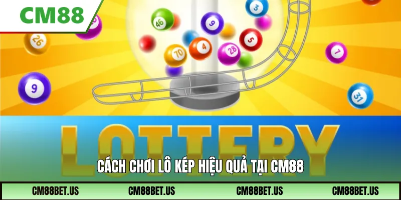 Cách chơi lô kép hiệu quả tại CM88