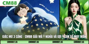 Giấc Mơ 3 Càng CM88 - Giải Mã Ý Nghĩa Và Gợi Ý Con Số May Mắn