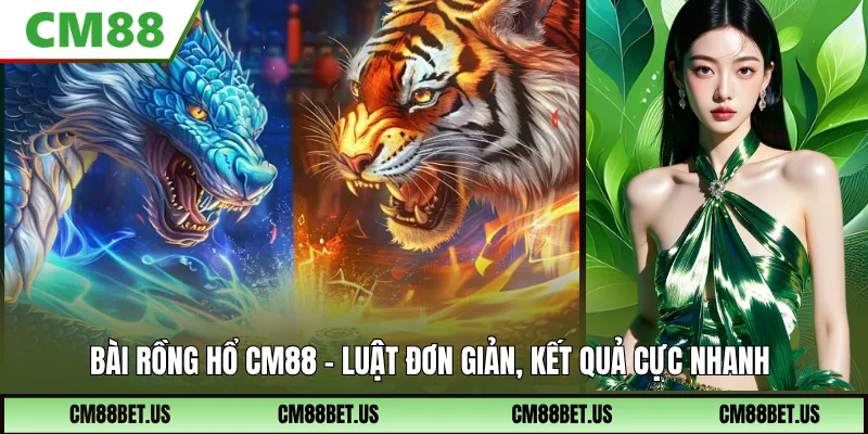 Bài Rồng Hổ CM88: Luật Chơi Đơn Giản, Cược Nhanh Dễ Hiểu