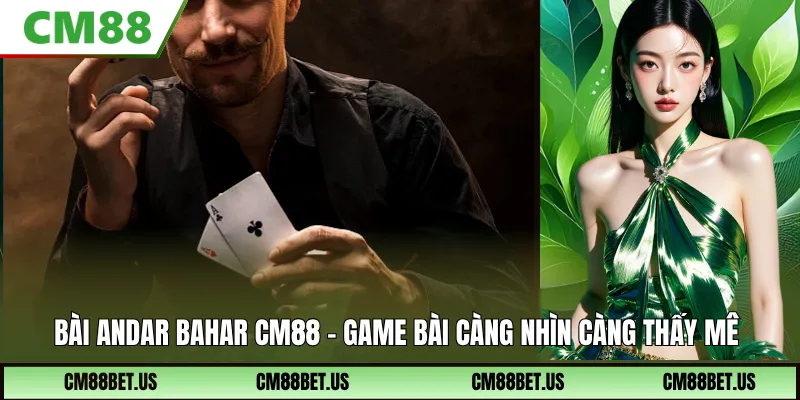 Bài Andar Bahar CM88: Luật Chơi Gọn, Nhịp Nhanh Và Dễ Vào Ván