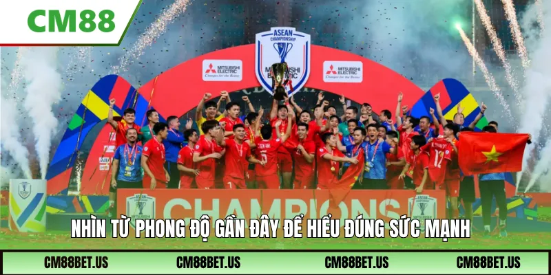 Nhìn từ phong độ gần đây để hiểu đúng sức mạnh
