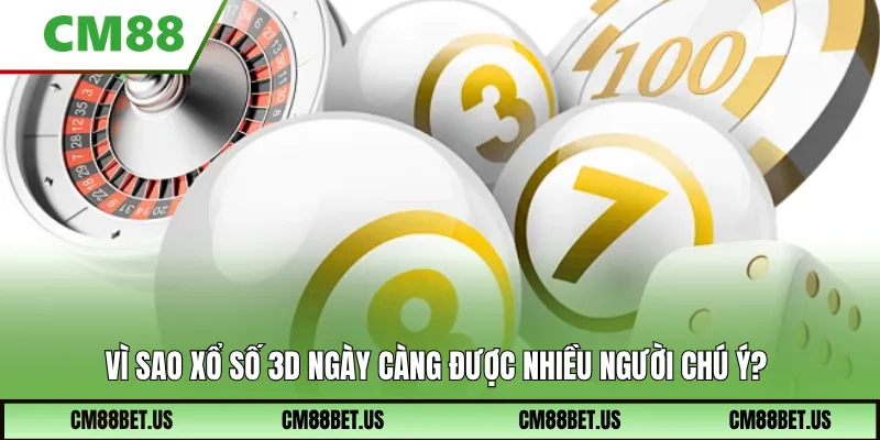 Vì sao Xổ Số 3D ngày càng được nhiều người chú ý?