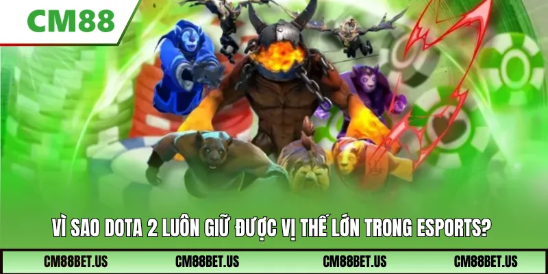 Vì sao DOTA 2 luôn giữ được vị thế lớn trong Esports?