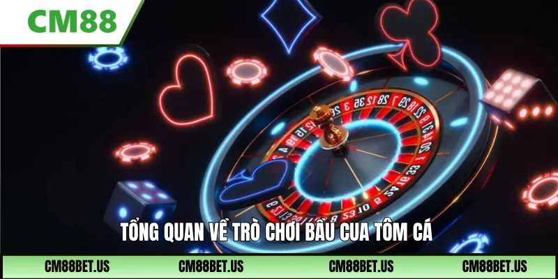 Tổng quan về trò chơi Bầu cua tôm cá